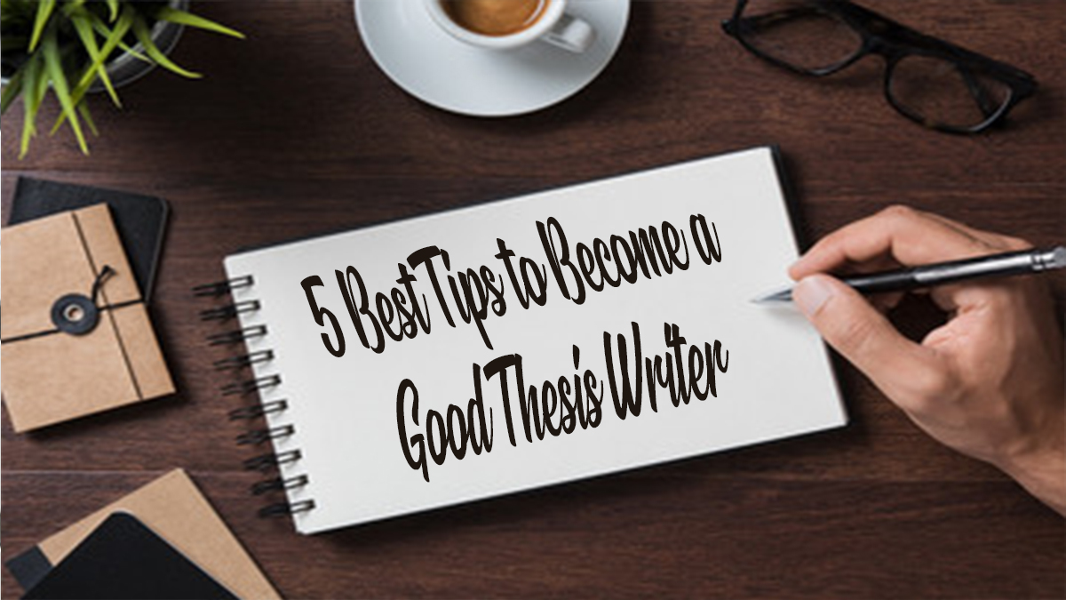 How to Become a Finest Thesis Writer in 5 Pro Tips